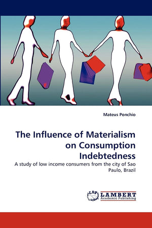 The Influence of Materialism on Consumption Indebtedness: A study of low income consumers from the city of Sao Paulo, Brazil,Used