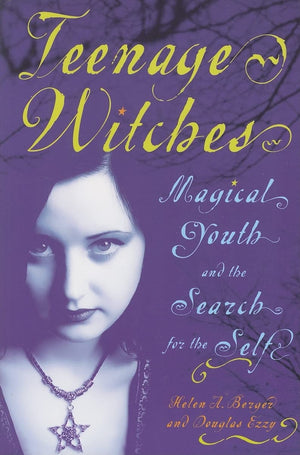 Teenage Witches: Magical Youth And The Search For The Self,New