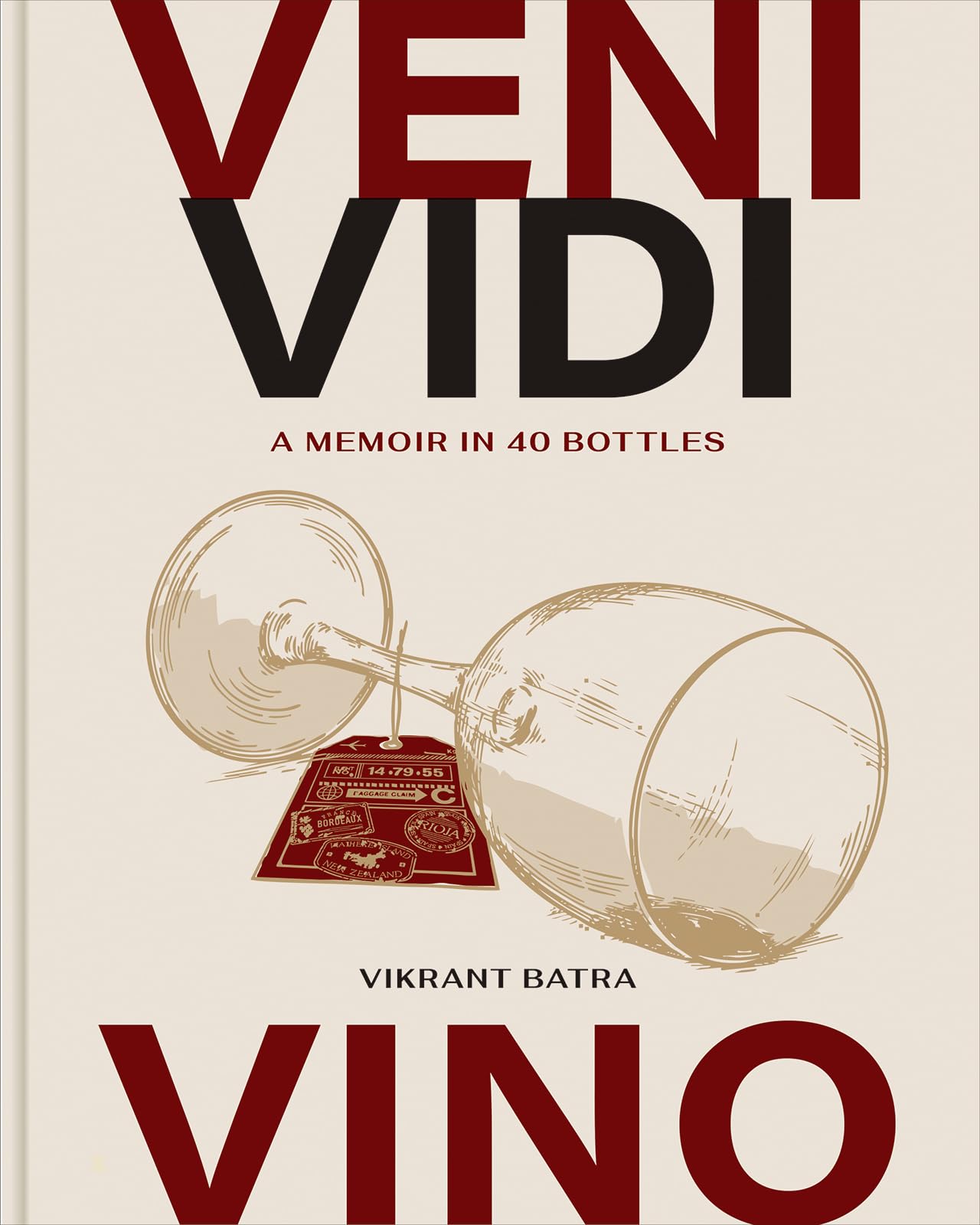 Veni, Vidi, Vino: A Memoir In 40 Bottles