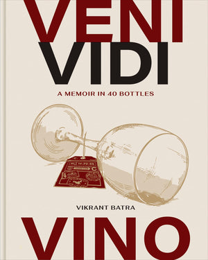 Veni, Vidi, Vino: A Memoir In 40 Bottles