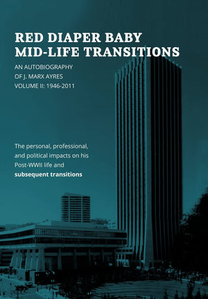 Red Diaper Baby Midlife Transitions: An Autobiography Of J. Marx Ayres, Volume 2: 19462011,New