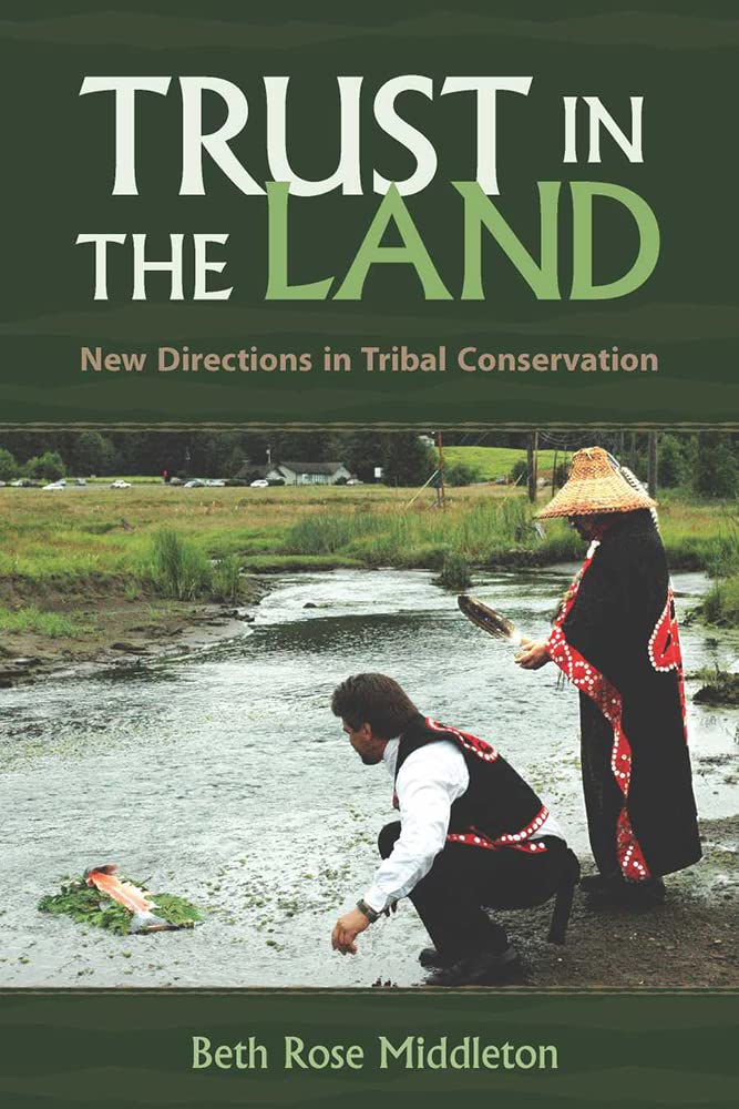 Trust In The Land: New Directions In Tribal Conservation (First Peoples: New Directions In Indigenous Studies),New