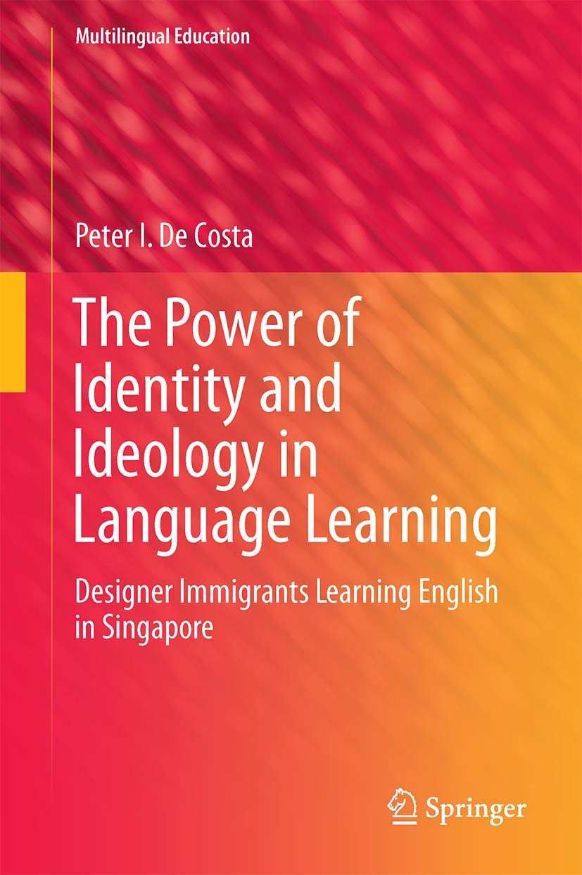 The Power of Identity and Ideology in Language Learning: Designer Immigrants Learning English in Singapore (Multilingual Educati,Used