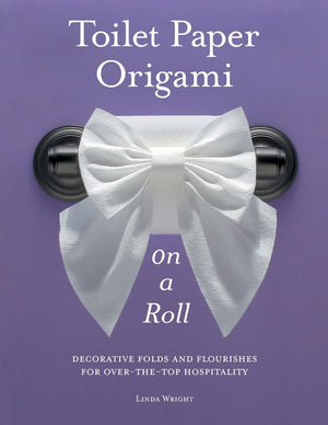 Toilet Paper Origami on a Roll: Decorative Folds and Flourishes for OvertheTop Hospitality,Used