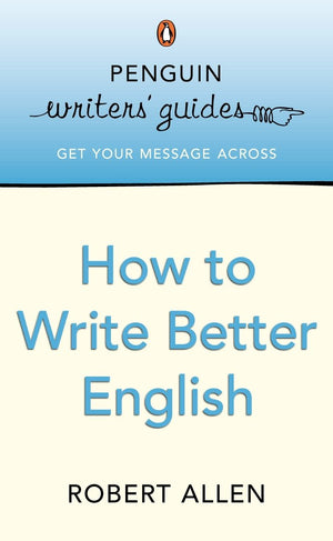 Penguin Writers' Guides: How to Write Better English,Used