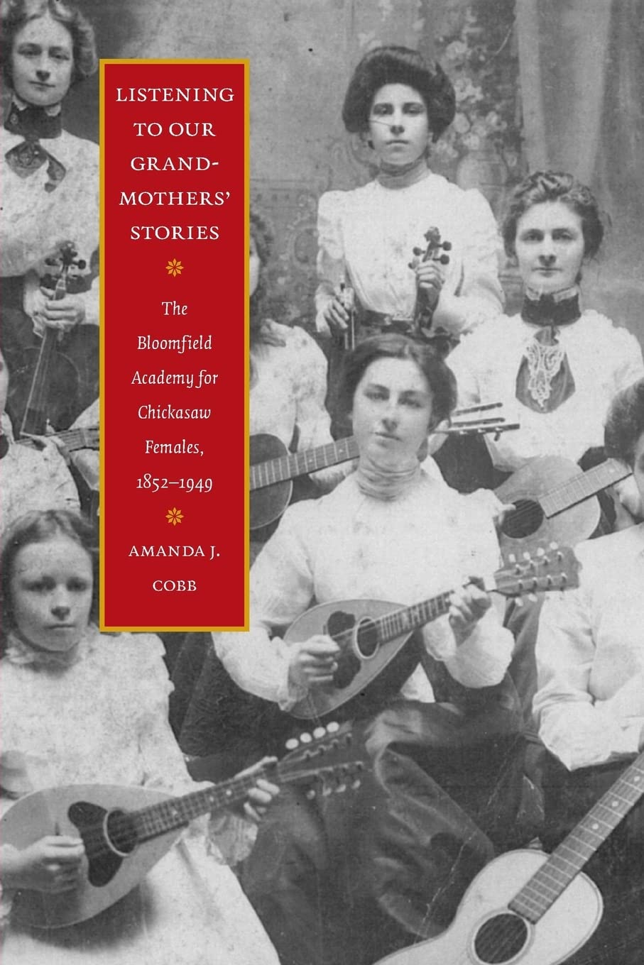 Listening To Our Grandmothers' Stories: The Bloomfield Academy For Chickasaw Females, 18521949 (North American Indian Prose Awa,Used