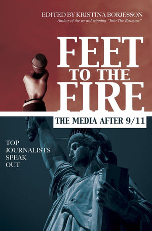 Feet to the Fire: The Media After 9/11, Top Journalists Speak Out,Used