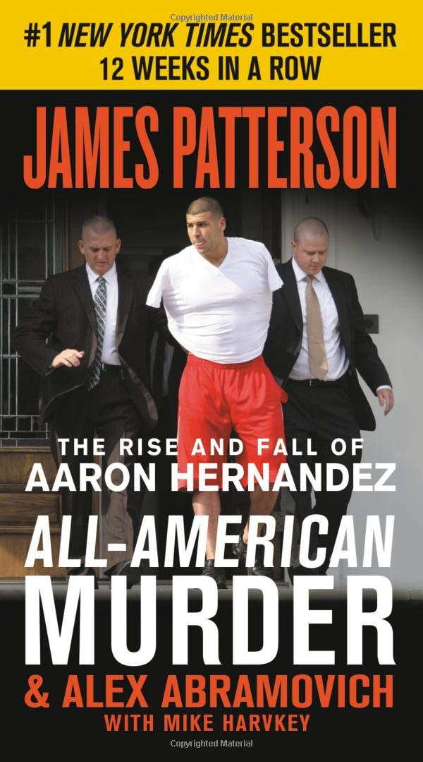 AllAmerican Murder: The Rise and Fall of Aaron Hernandez, the Superstar Whose Life Ended on Murderers' Row (James Patterson Tru,New