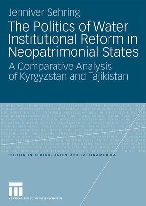 The Politics of Water Institutional Reform in NeoPatrimonial States: A Comparative Analysis of Kyrgyzstan and Tajikistan (Polit,Used