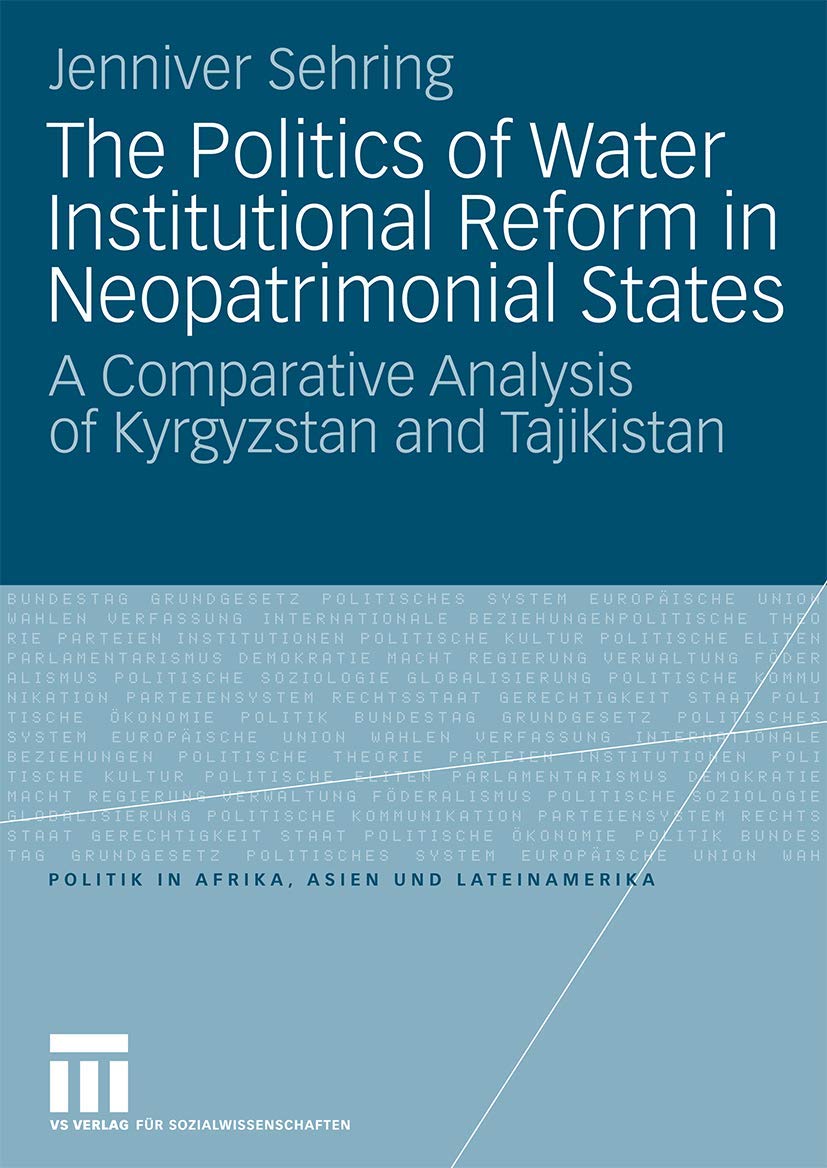 The Politics of Water Institutional Reform in NeoPatrimonial States: A Comparative Analysis of Kyrgyzstan and Tajikistan (Polit,Used