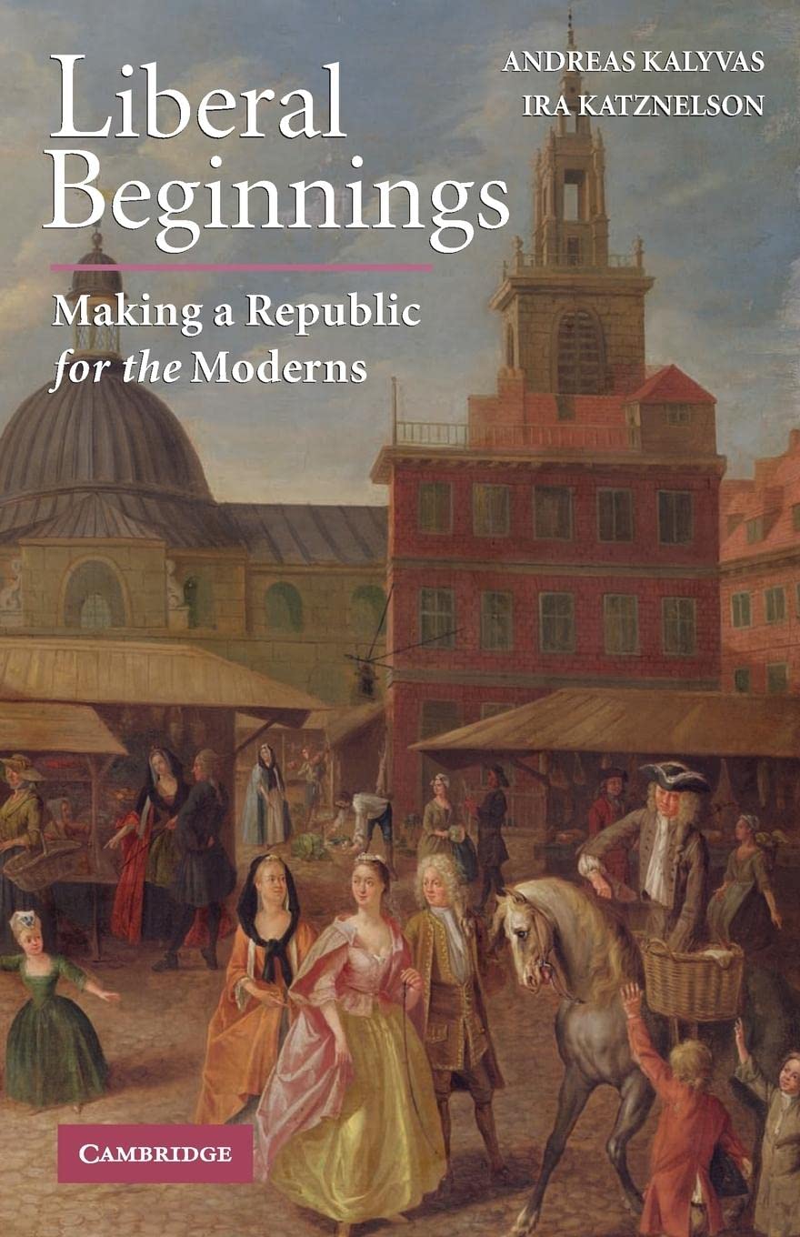 Liberal Beginnings: Making a Republic for the Moderns,Used