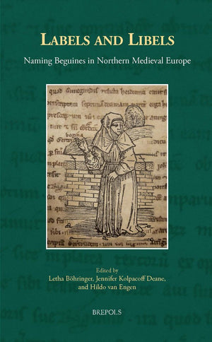 Labels and Libels: Naming Beguines in Northern Medieval Europe (Sanctimoniales) (Sanctimoniales, 1),Used