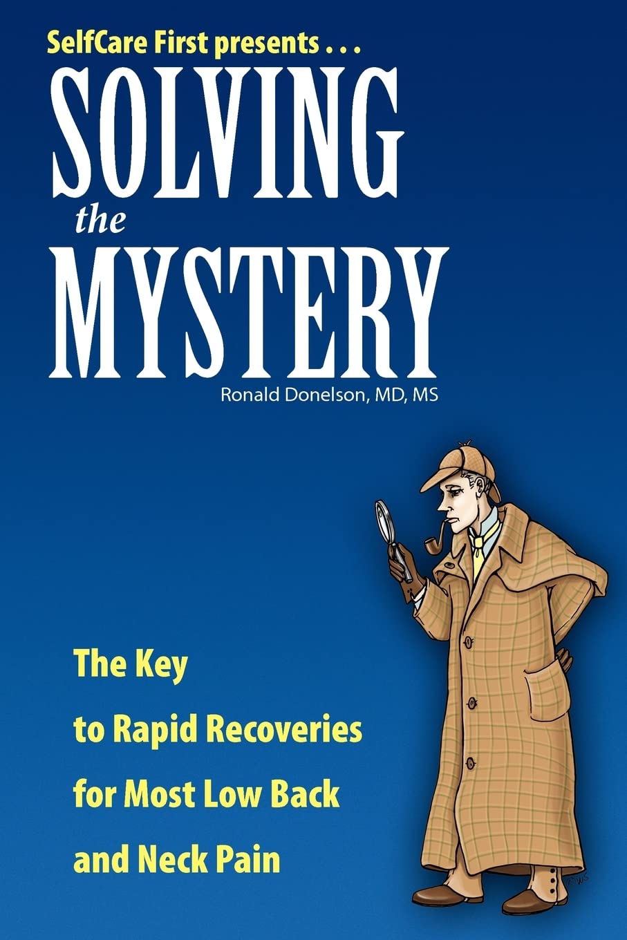 Solving The Mystery: The Key to Rapid Recoveries for Most Back and Neck Pain,Used