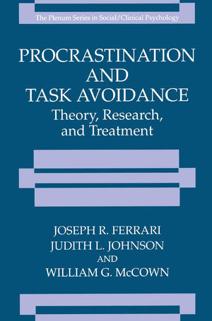 Procrastination and Task Avoidance: Theory, Research, and Treatment (The Springer Series in Social Clinical Psychology),New