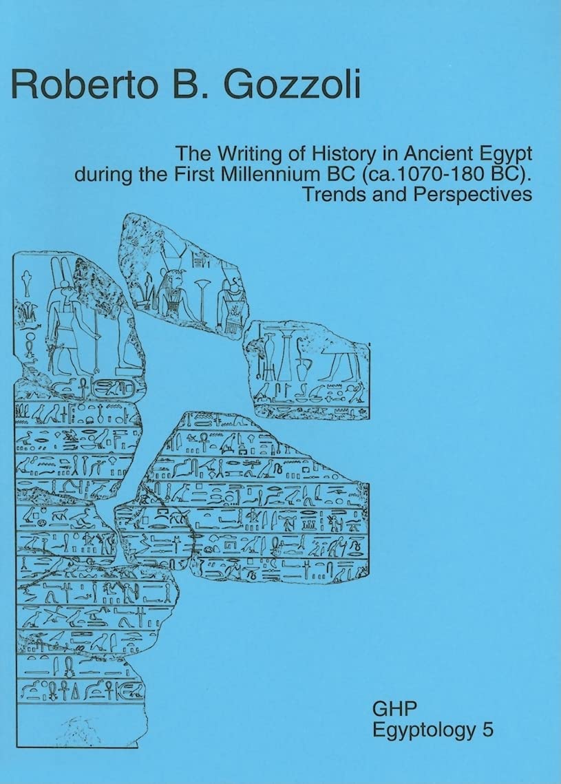 The Writing of History in Ancient Egypt During the First Millennium BC (CA. 1070180 BC): Trends and Perspectives (GHP Egyptolog,Used
