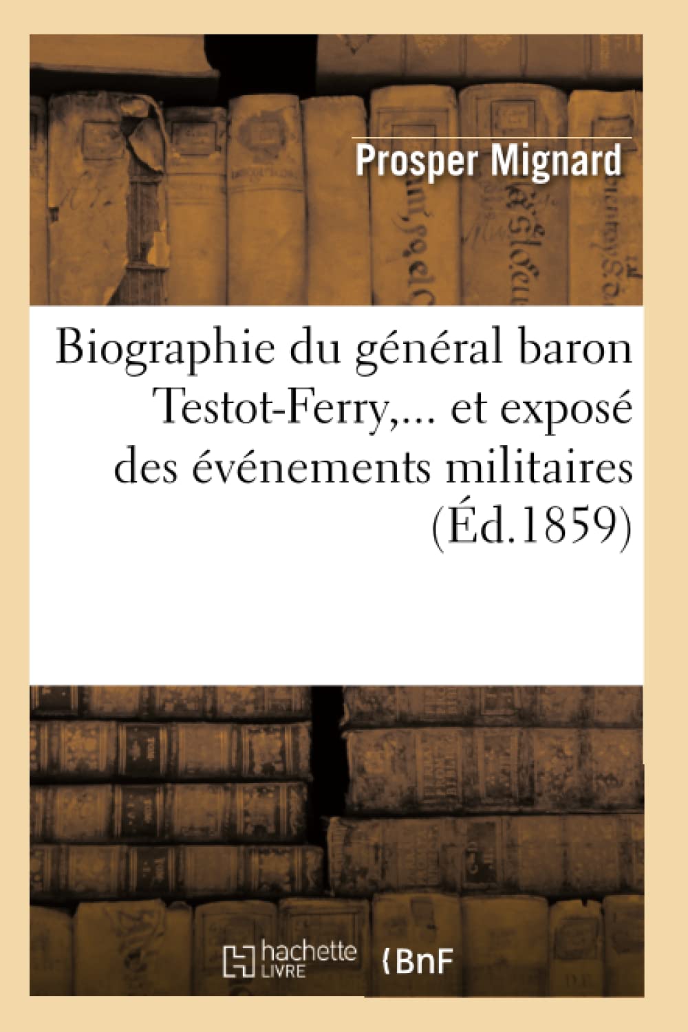 Biographie Du Gnral Baron Testotferry, Et Expos Des Vnements Militaires (D.1859) (Histoire) (French Edition),Used
