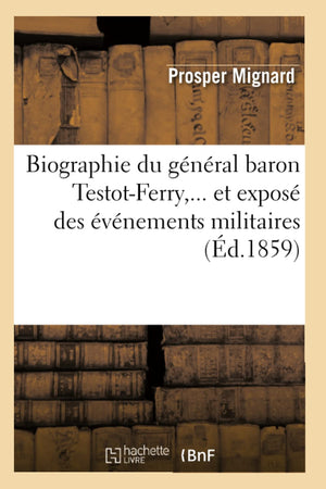 Biographie Du Gnral Baron Testotferry, Et Expos Des Vnements Militaires (D.1859) (Histoire) (French Edition),Used