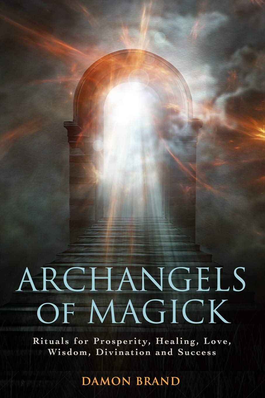 Archangels Of Magick: Rituals For Prosperity, Healing, Love, Wisdom, Divination And Success (The Gallery Of Magick)
