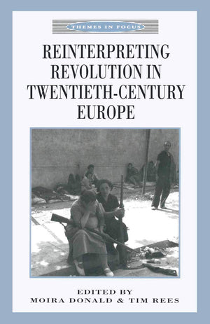 Reinterpreting Revolution In Twentiethcentury Europe (Themes In Focus)