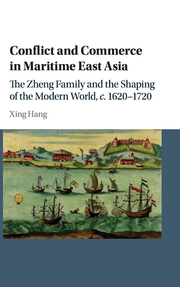 Conflict and Commerce in Maritime East Asia: The Zheng Family and the Shaping of the Modern World, c.16201720 (Studies in Weath,Used