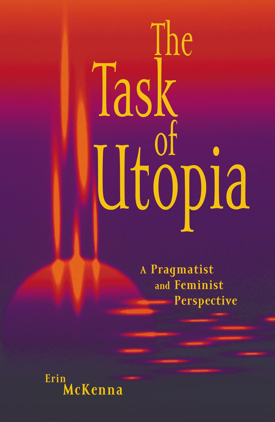 The Task of Utopia: A Pragmatist and Feminist Perspective,Used