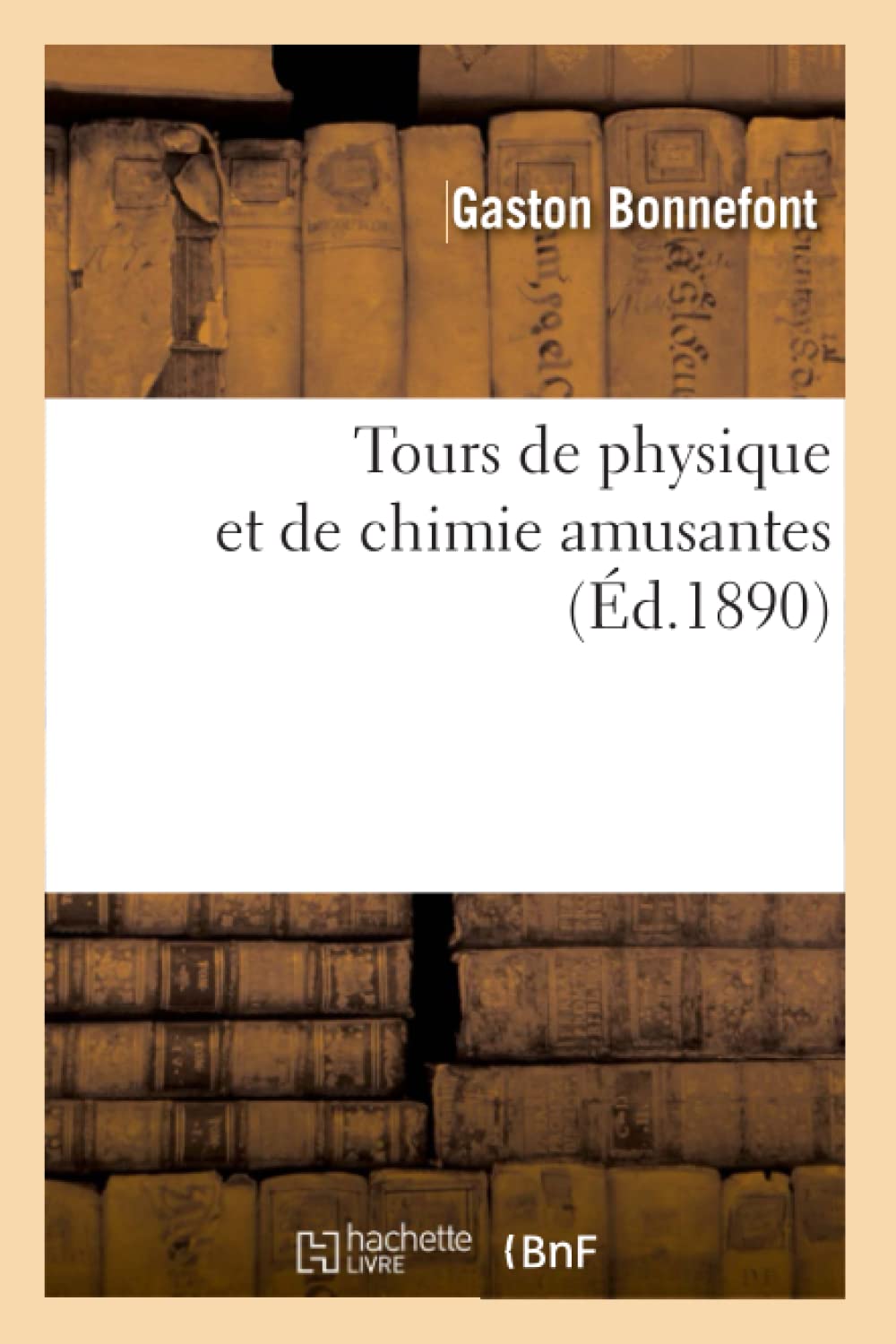 Tours de Physique Et de Chimie Amusantes (d.1890) (Sciences) (French Edition),Used