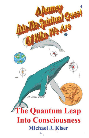 A Journey Into the Spiritual Quest of Who We Are: Book 4  The Quantum Leap Into Consciousness,Used