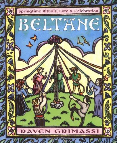 Beltane: Springtime Rituals, Lore, & Celebration,New