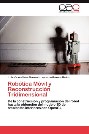 Robtica Mvil y Reconstruccin Tridimensional: De la construccin y programacin del robot hasta la obtencin del modelo ,Used
