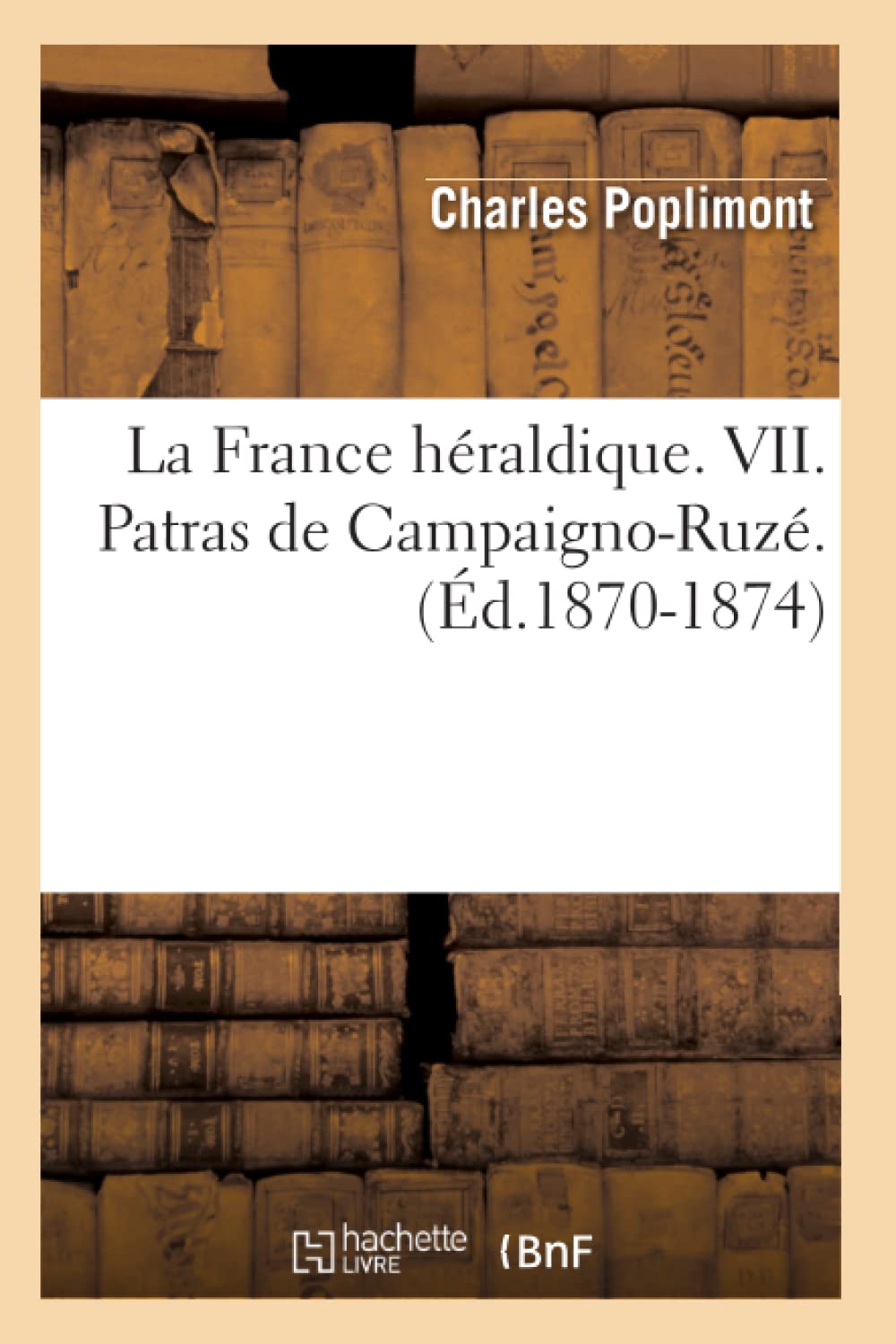 La France Hraldique. VII. Patras de CampaignoRuz. (d.18701874) (Histoire) (French Edition),Used