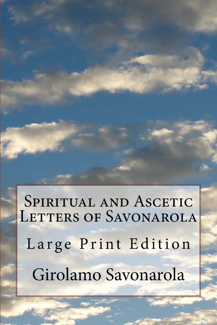 Spiritual And Ascetic Letters Of Savonarola: Large Print Edition,New
