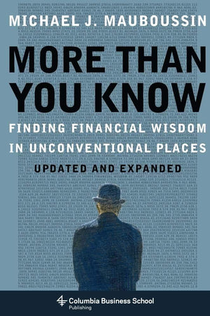 More Than You Know: Finding Financial Wisdom in Unconventional Places (Updated and Expanded) (Columbia Business School Publishin,New