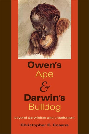 Owen's Ape and Darwin's Bulldog: Beyond Darwinism and Creationism,Used