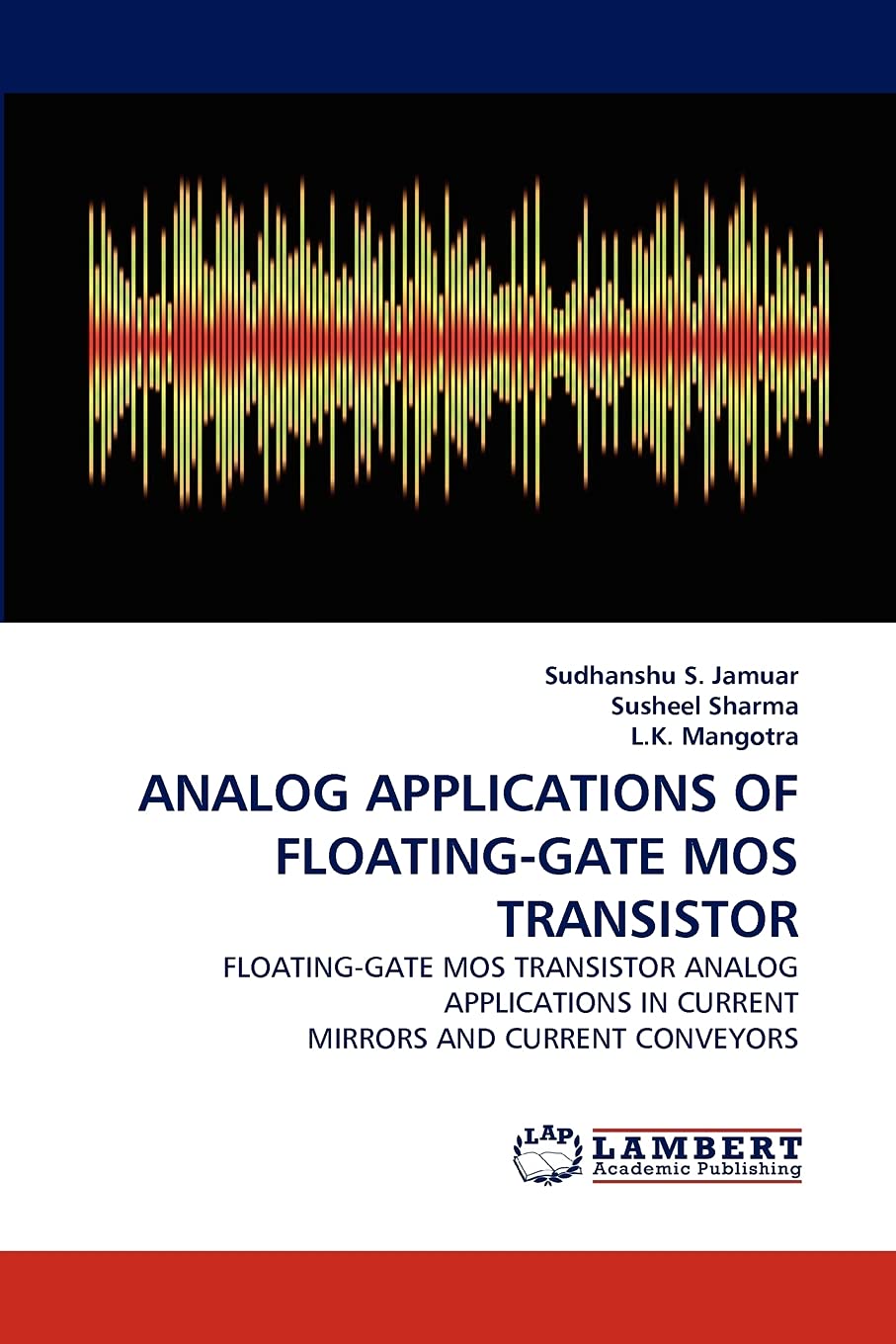 ANALOG APPLICATIONS OF FLOATINGGATE MOS TRANSISTOR: FLOATINGGATE MOS TRANSISTOR ANALOG APPLICATIONS IN CURRENT MIRRORS AND CUR,Used