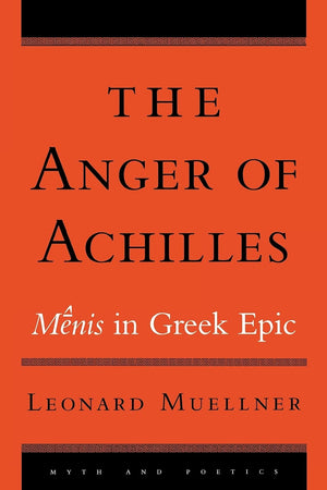 The Anger of Achilles: Mnis in Greek Epic (Myth and Poetics),Used