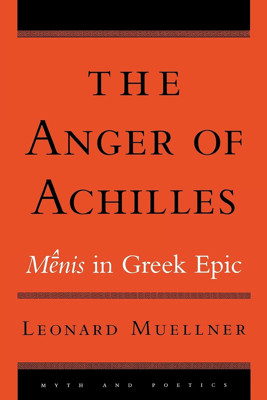 The Anger of Achilles: Mnis in Greek Epic (Myth and Poetics),Used