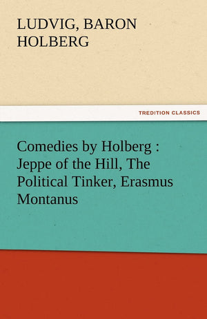 Comedies by Holberg: Jeppe of the Hill, the Political Tinker, Erasmus Montanus,Used