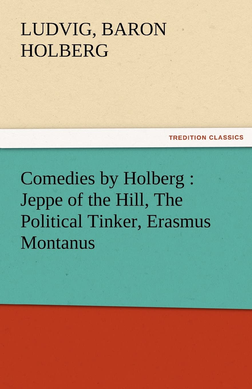 Comedies by Holberg: Jeppe of the Hill, the Political Tinker, Erasmus Montanus,Used