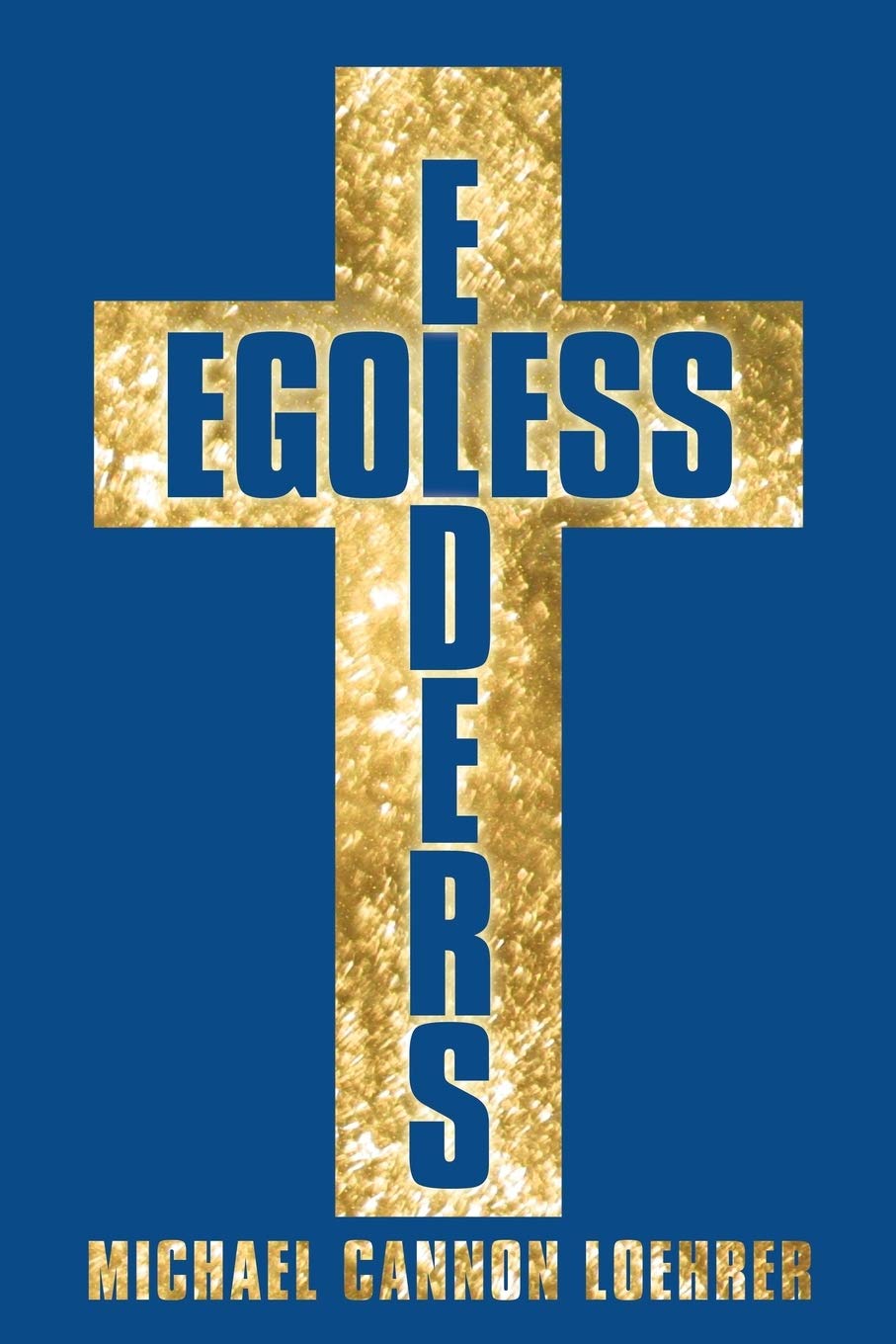 Egoless Elders: How To Cultivate Church Leaders To Handle Church Conflicts,New