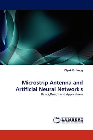 Microstrip Antenna and Artificial Neural Network's: Basics,Design and Applications,Used