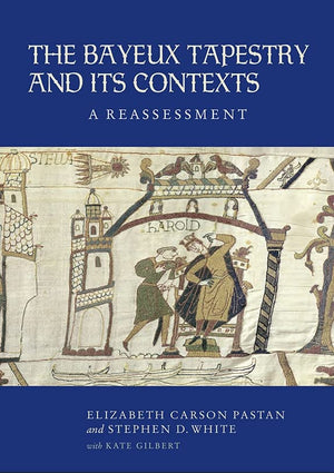 The Bayeux Tapestry And Its Contexts: A Reassessment