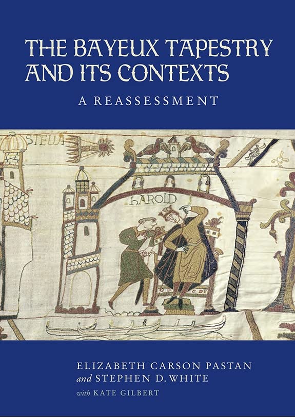 The Bayeux Tapestry And Its Contexts: A Reassessment