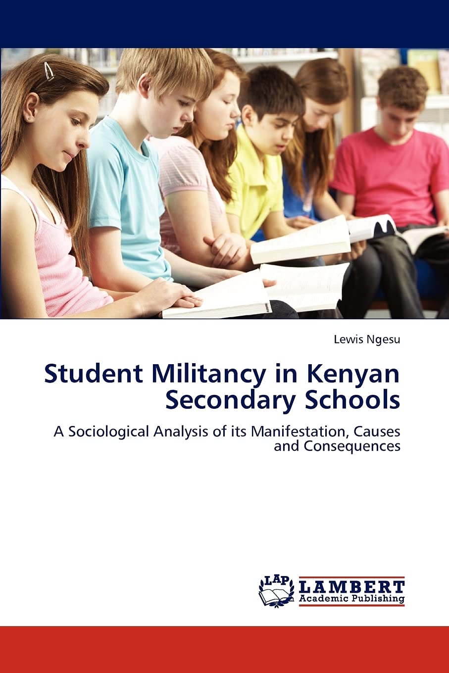 Student Militancy in Kenyan Secondary Schools: A Sociological Analysis of its Manifestation, Causes and Consequences,Used