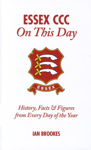 Essex CCC On This Day: History, Facts & Figures from Every Day of the Year,Used