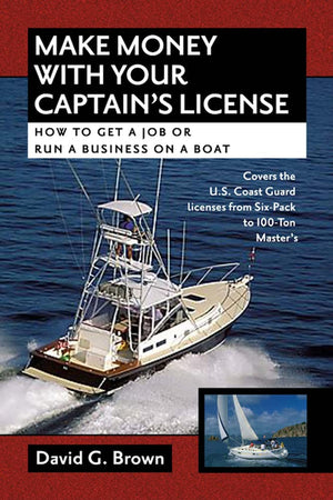 Make Money With Your Captain's License: How to Get a Job or Run a Business on a Boat,New