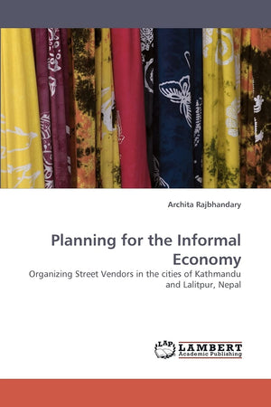 Planning for the Informal Economy: Organizing Street Vendors in the cities of Kathmandu and Lalitpur, Nepal,Used