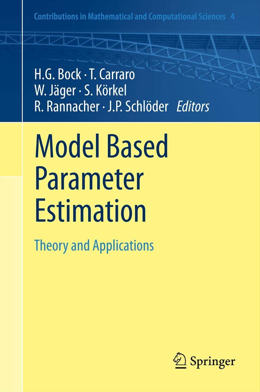 Model Based Parameter Estimation: Theory and Applications (Contributions in Mathematical and Computational Sciences, 4),New