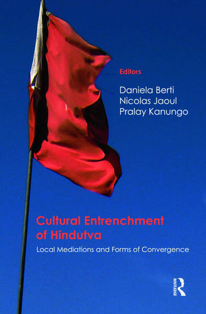 Cultural Entrenchment of Hindutva: Local Mediations and Forms of Convergence,Used