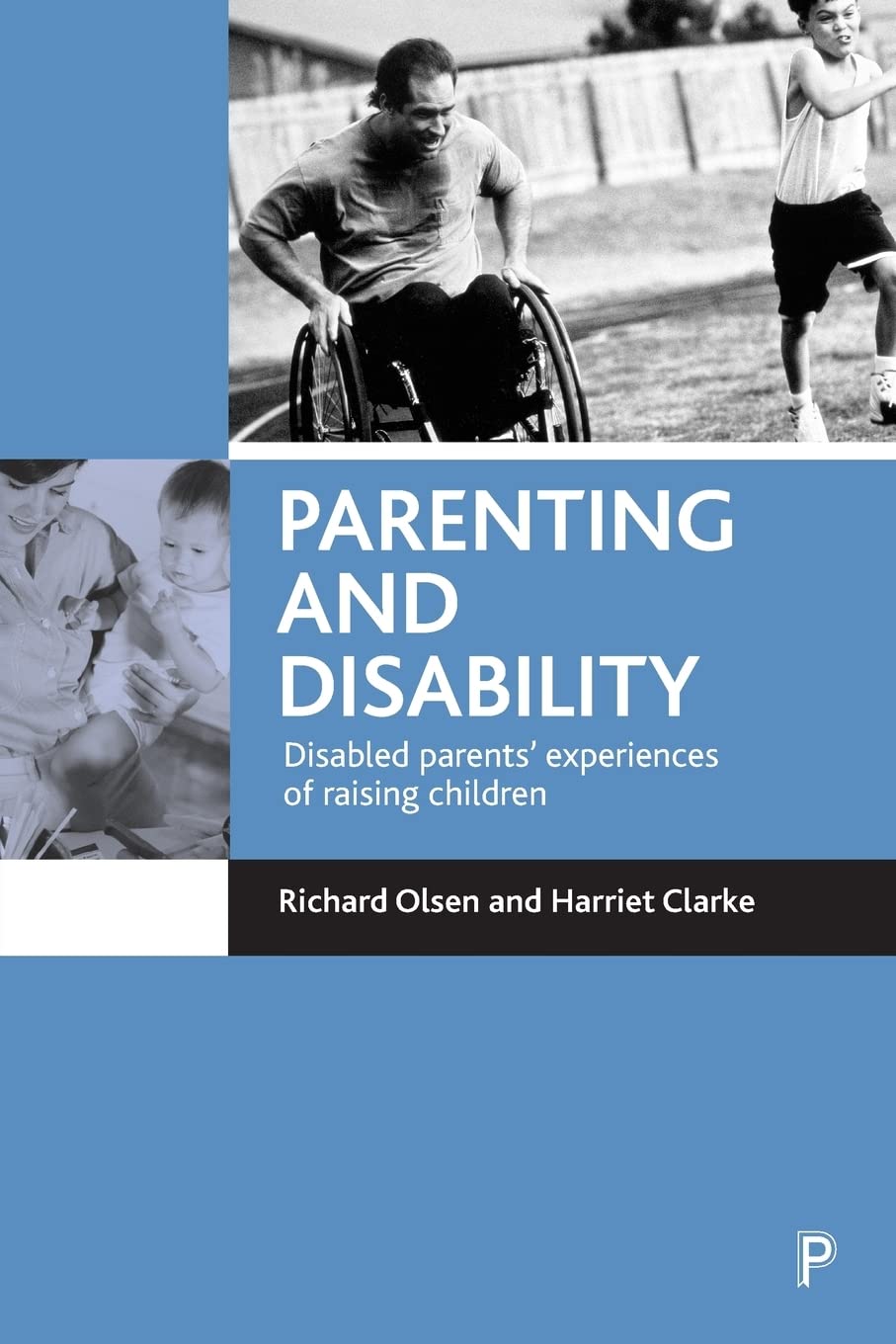 Parenting and disability: Disabled parents' experiences of raising children,New