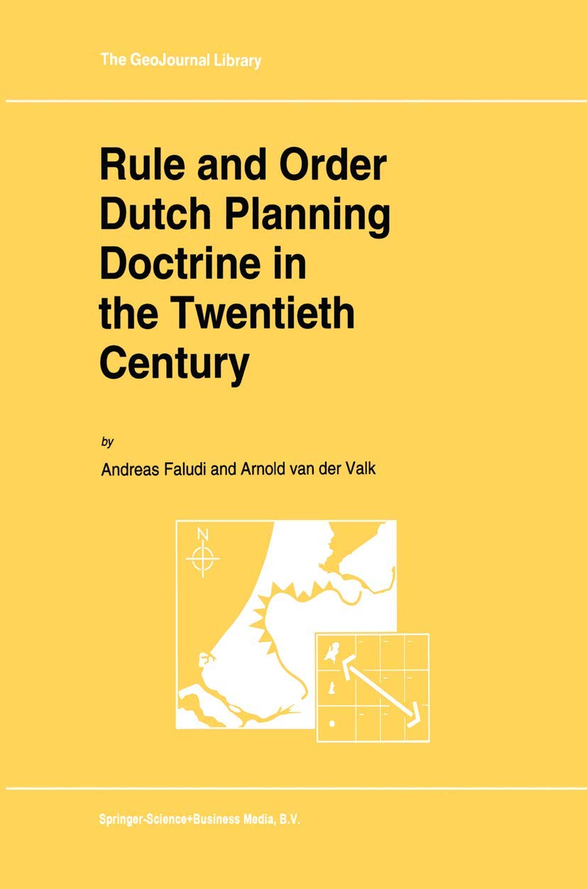 Rule And Order Dutch Planning Doctrine In The Twentieth Century (Geojournal Library, 28)-new